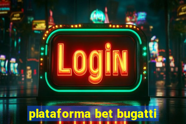 plataforma bet bugatti